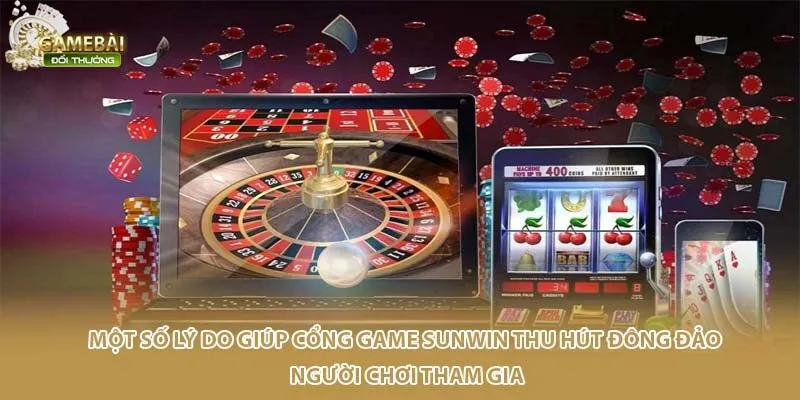 Một số l&yacute; do gi&uacute;p cổng game Sun win thu h&uacute;t đ&ocirc;ng đảo người chơi tham gia