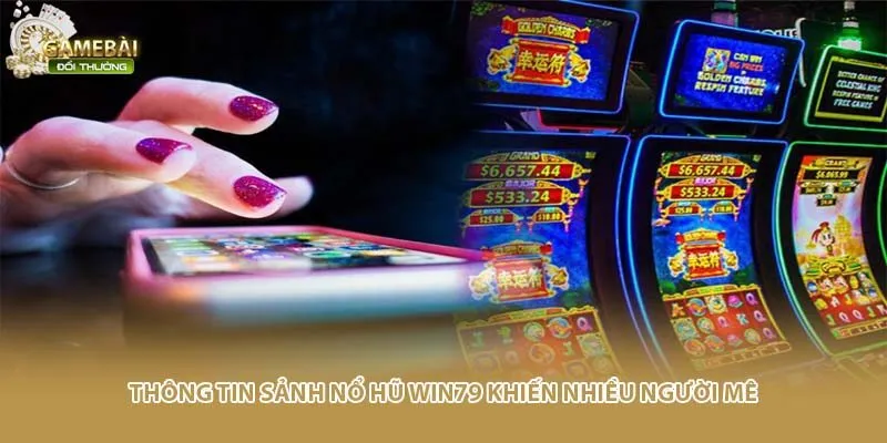 Thông tin sảnh nổ hũ Win79 khiến nhiều người mê