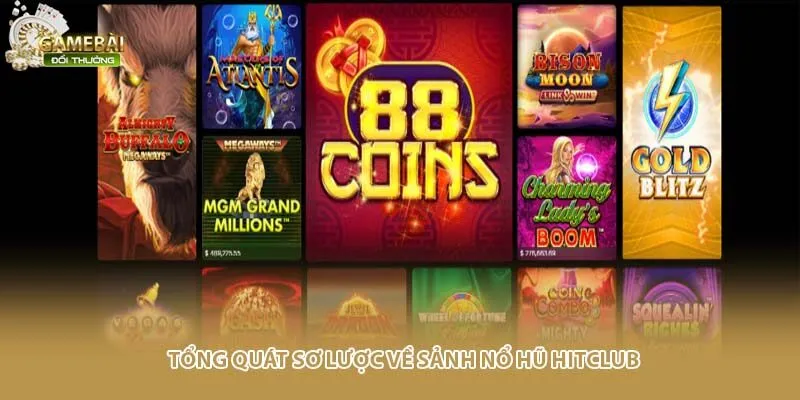 Tổng quát sơ lược về sảnh nổ hũ HITCLUB