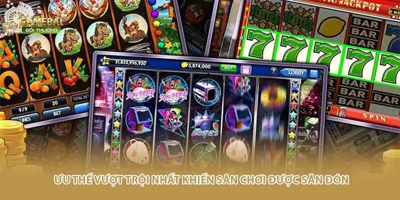 Ưu thế vượt trội nhất khiến sân chơi được săn đón